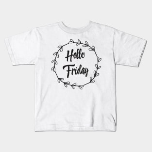 Hello Friday / Positive Quotes About Life / I love weekends Kids T-Shirt